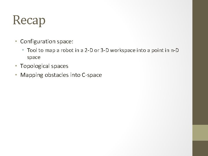 Recap • Configuration space: • Tool to map a robot in a 2 -D