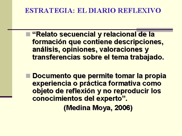 ESTRATEGIA: EL DIARIO REFLEXIVO n “Relato secuencial y relacional de la formación que contiene