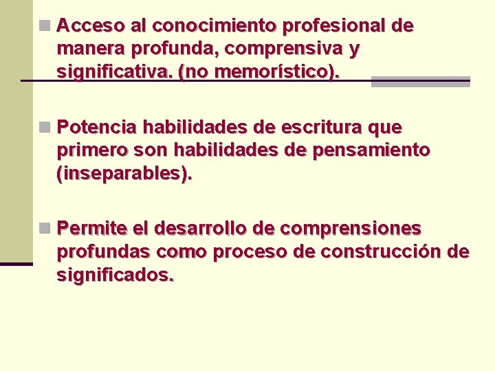n Acceso al conocimiento profesional de manera profunda, comprensiva y significativa. (no memorístico). n