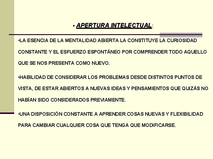  • APERTURA INTELECTUAL: • LA ESENCIA DE LA MENTALIDAD ABIERTA LA CONSTITUYE LA