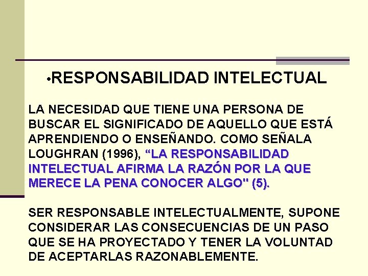  • RESPONSABILIDAD INTELECTUAL LA NECESIDAD QUE TIENE UNA PERSONA DE BUSCAR EL SIGNIFICADO