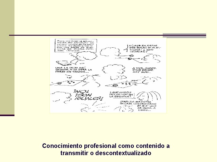 Conocimiento profesional como contenido a transmitir o descontextualizado 