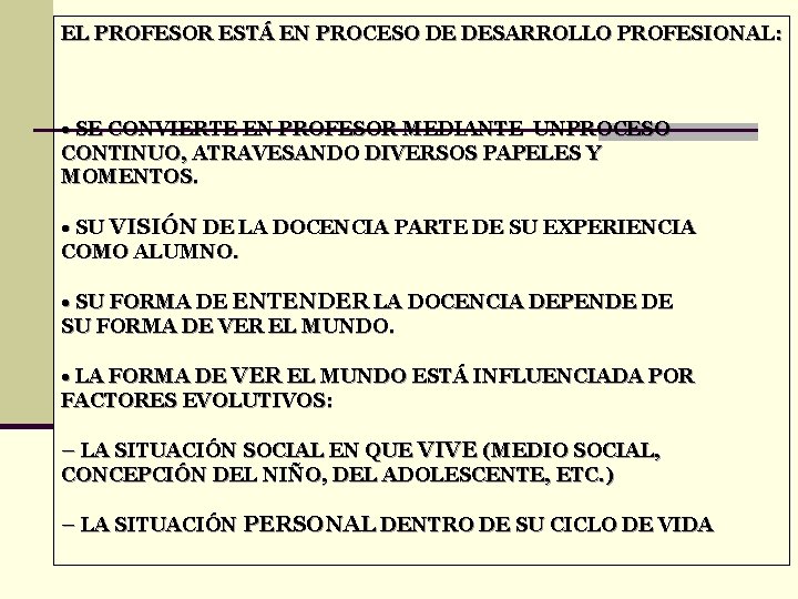 EL PROFESOR ESTÁ EN PROCESO DE DESARROLLO PROFESIONAL: • SE CONVIERTE EN PROFESOR MEDIANTE