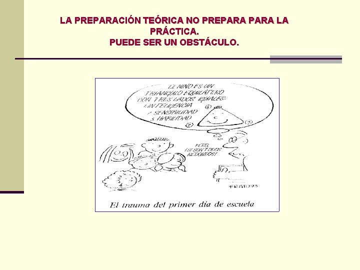 LA PREPARACIÓN TEÓRICA NO PREPARA LA PRÁCTICA. PUEDE SER UN OBSTÁCULO. 