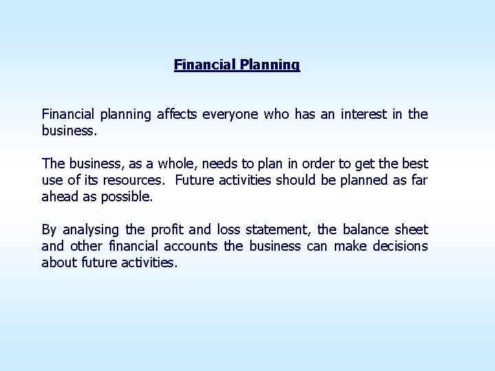  Financial Planning Financial planning affects everyone who has an interest in the business.