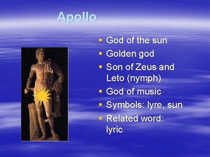 Apollo § § § God of the sun Golden god Son of Zeus and