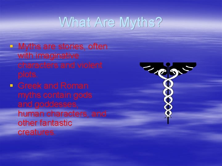 What Are Myths? § Myths are stories, often with imaginative characters and violent plots.