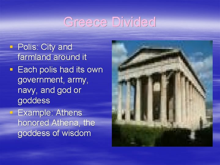 Greece Divided § Polis: City and farmland around it § Each polis had its