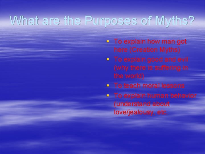 What are the Purposes of Myths? § To explain how man got here (Creation