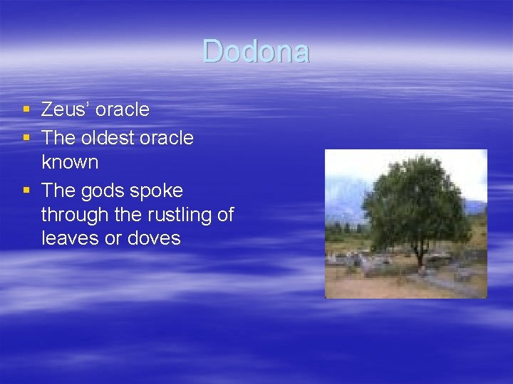 Dodona § Zeus’ oracle § The oldest oracle known § The gods spoke through