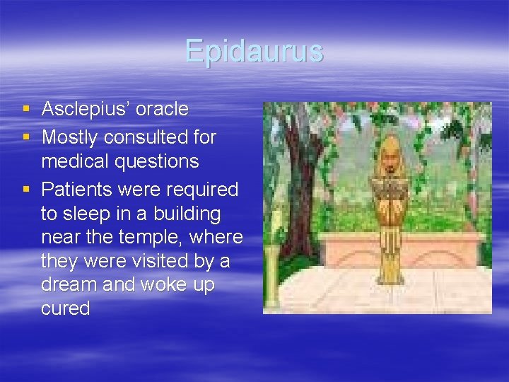 Epidaurus § Asclepius’ oracle § Mostly consulted for medical questions § Patients were required