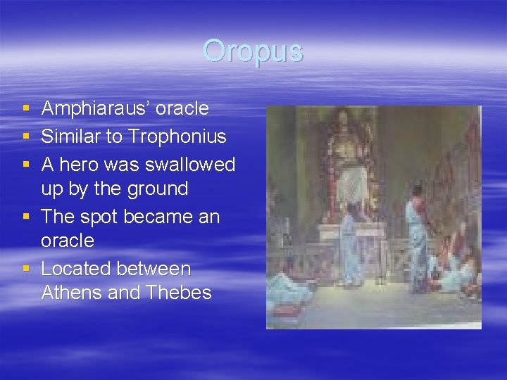Oropus § § § Amphiaraus’ oracle Similar to Trophonius A hero was swallowed up