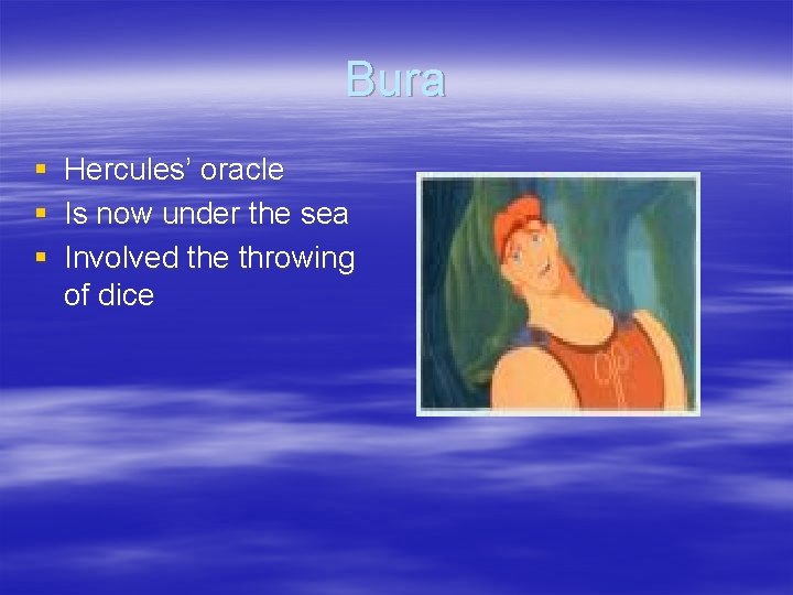 Bura § § § Hercules’ oracle Is now under the sea Involved the throwing