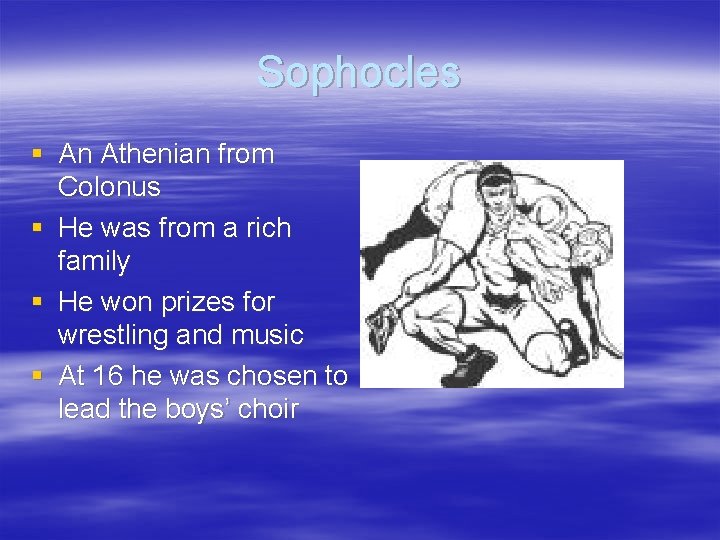 Sophocles § An Athenian from Colonus § He was from a rich family §