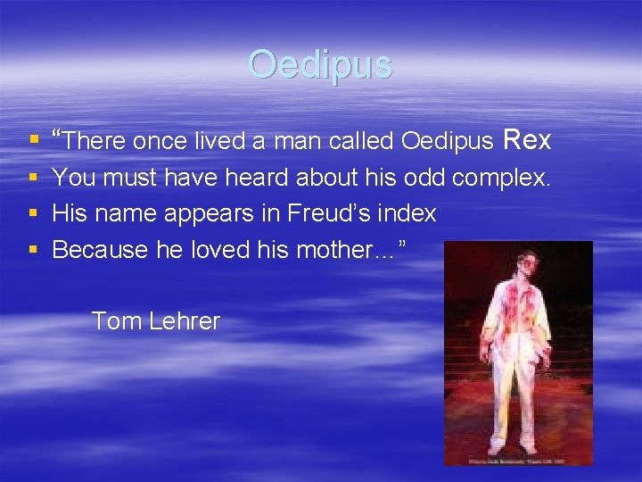 Oedipus § “There once lived a man called Oedipus Rex § § § You