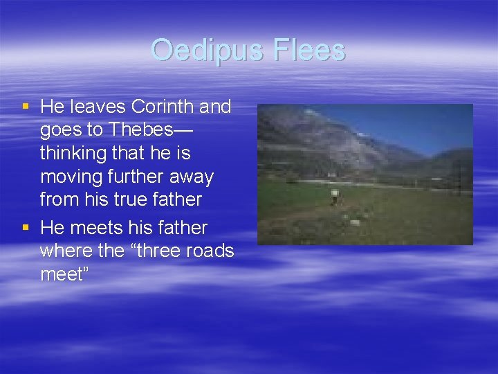Oedipus Flees § He leaves Corinth and goes to Thebes— thinking that he is