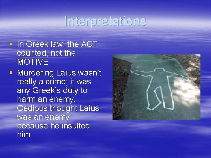 Interpretations § In Greek law, the ACT counted, not the MOTIVE § Murdering Laius