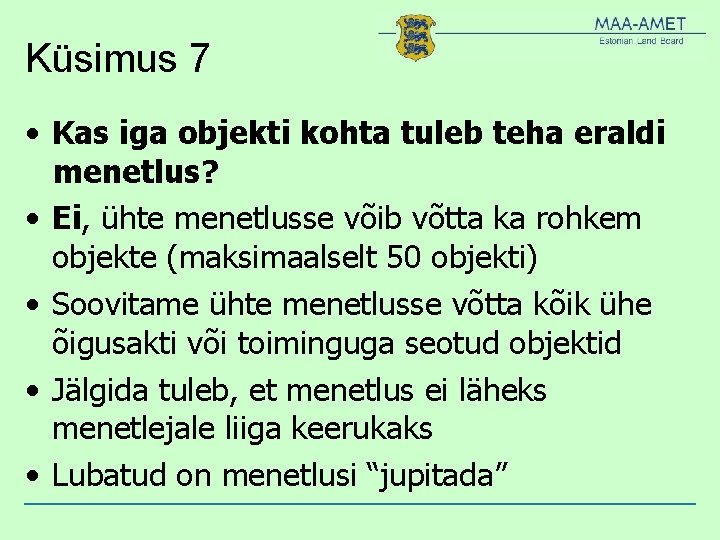 Küsimus 7 • Kas iga objekti kohta tuleb teha eraldi menetlus? • Ei, ühte Küsimus 7 • Kas iga objekti kohta tuleb teha eraldi menetlus? • Ei, ühte