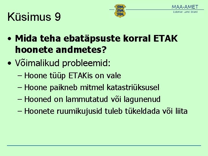 Küsimus 9 • Mida teha ebatäpsuste korral ETAK hoonete andmetes? • Võimalikud probleemid: – Küsimus 9 • Mida teha ebatäpsuste korral ETAK hoonete andmetes? • Võimalikud probleemid: –