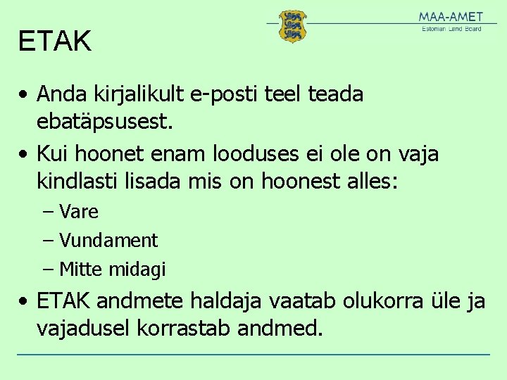 ETAK • Anda kirjalikult e-posti teel teada ebatäpsusest. • Kui hoonet enam looduses ei ETAK • Anda kirjalikult e-posti teel teada ebatäpsusest. • Kui hoonet enam looduses ei