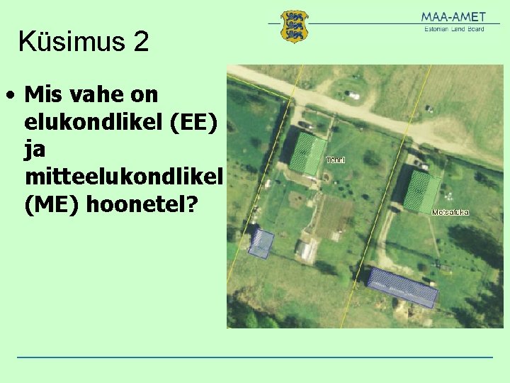 Küsimus 2 • Mis vahe on elukondlikel (EE) ja mitteelukondlikel (ME) hoonetel? Küsimus 2 • Mis vahe on elukondlikel (EE) ja mitteelukondlikel (ME) hoonetel?