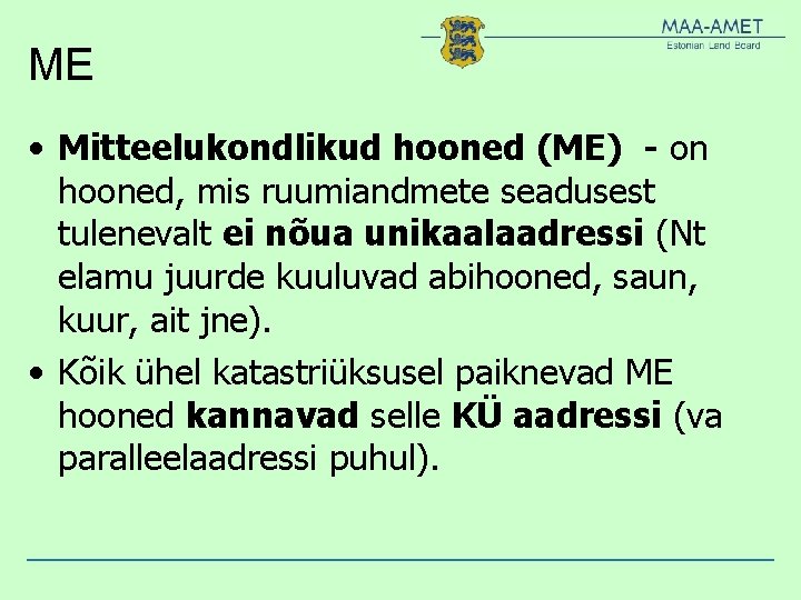 ME • Mitteelukondlikud hooned (ME) - on hooned, mis ruumiandmete seadusest tulenevalt ei nõua ME • Mitteelukondlikud hooned (ME) - on hooned, mis ruumiandmete seadusest tulenevalt ei nõua