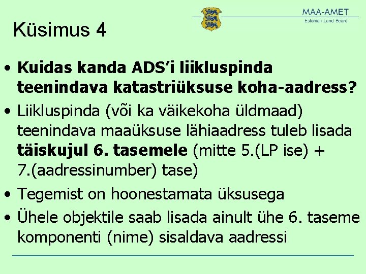 Küsimus 4 • Kuidas kanda ADS’i liikluspinda teenindava katastriüksuse koha-aadress? • Liikluspinda (või ka Küsimus 4 • Kuidas kanda ADS’i liikluspinda teenindava katastriüksuse koha-aadress? • Liikluspinda (või ka