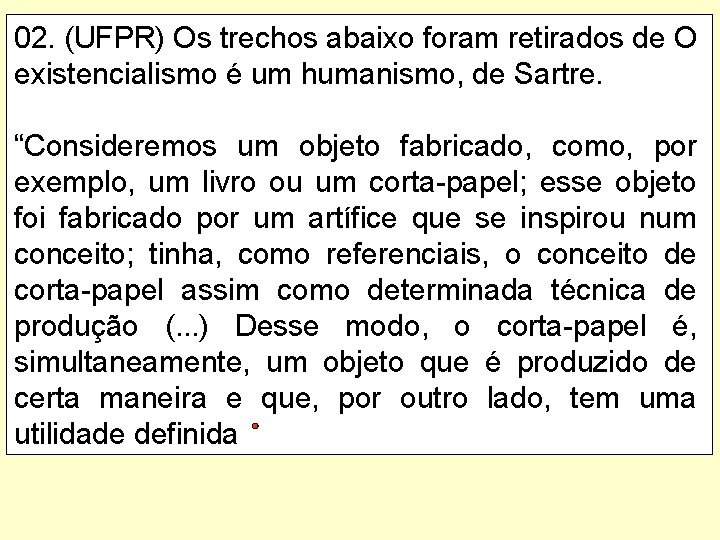 02. (UFPR) Os trechos abaixo foram retirados de O existencialismo é um humanismo, de