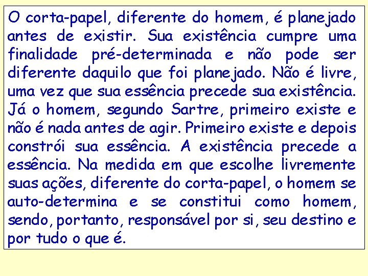 O corta-papel, diferente do homem, é planejado antes de existir. Sua existência cumpre uma