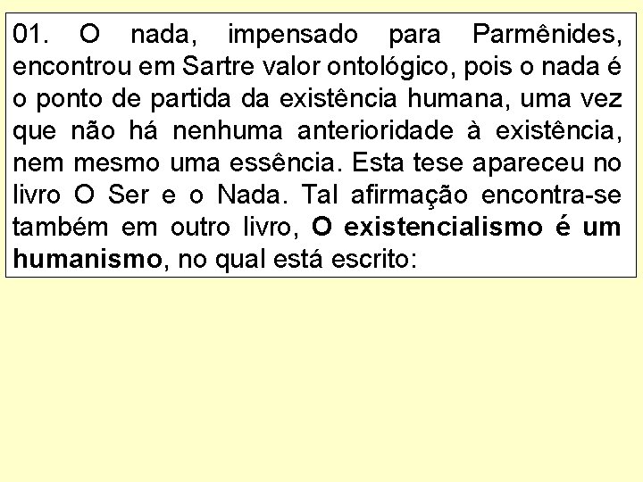 01. O nada, impensado para Parmênides, encontrou em Sartre valor ontológico, pois o nada