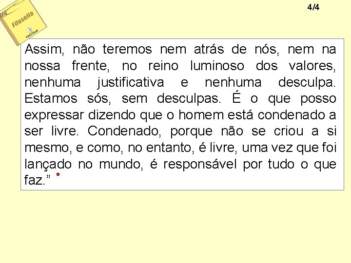 4/4 Assim, não teremos nem atrás de nós, nem na nossa frente, no reino