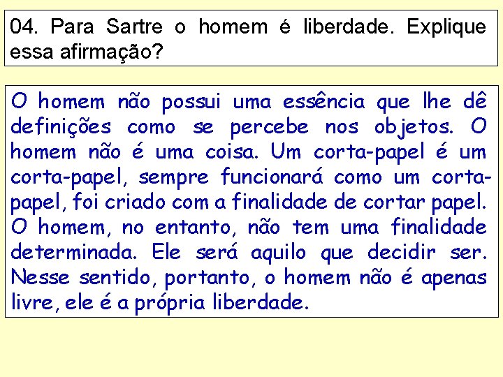 04. Para Sartre o homem é liberdade. Explique essa afirmação? O homem não possui