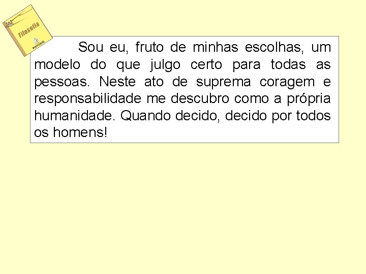 Sou eu, fruto de minhas escolhas, um modelo do que julgo certo para todas