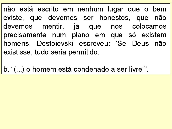 não está escrito em nenhum lugar que o bem existe, que devemos ser honestos,