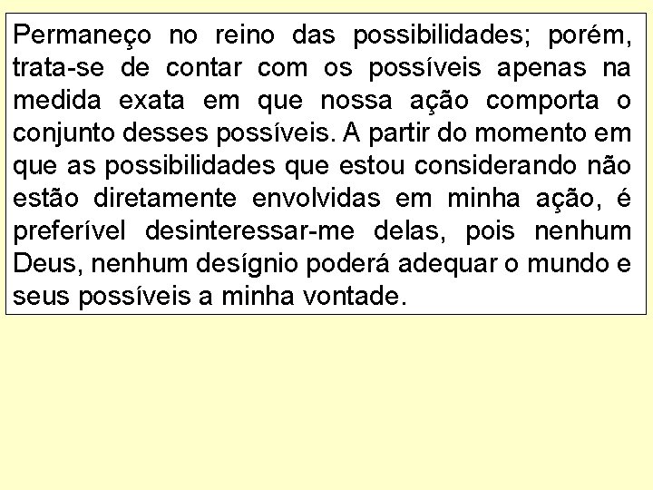 Permaneço no reino das possibilidades; porém, trata-se de contar com os possíveis apenas na