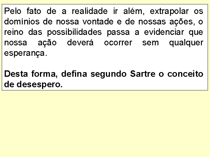 Pelo fato de a realidade ir além, extrapolar os domínios de nossa vontade e