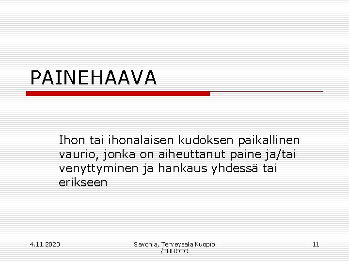 PAINEHAAVA Ihon tai ihonalaisen kudoksen paikallinen vaurio, jonka on aiheuttanut paine ja/tai venyttyminen ja