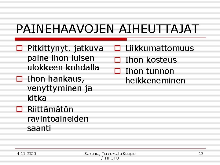 PAINEHAAVOJEN AIHEUTTAJAT o Pitkittynyt, jatkuva o Liikkumattomuus paine ihon luisen o Ihon kosteus ulokkeen