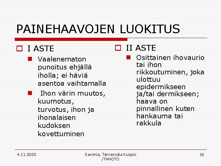 PAINEHAAVOJEN LUOKITUS o II ASTE o I ASTE n Vaalenematon punoitus ehjällä iholla; ei