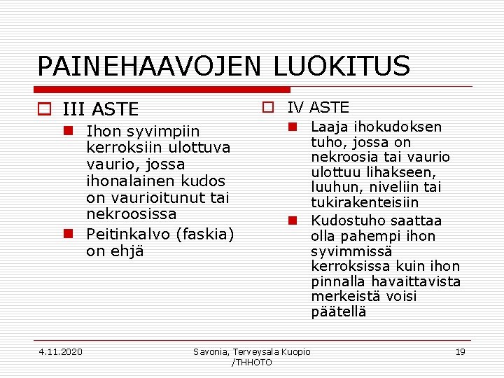 PAINEHAAVOJEN LUOKITUS o III ASTE o IV ASTE n Ihon syvimpiin kerroksiin ulottuva vaurio,