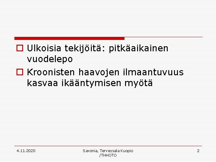 o Ulkoisia tekijöitä: pitkäaikainen vuodelepo o Kroonisten haavojen ilmaantuvuus kasvaa ikääntymisen myötä 4. 11.