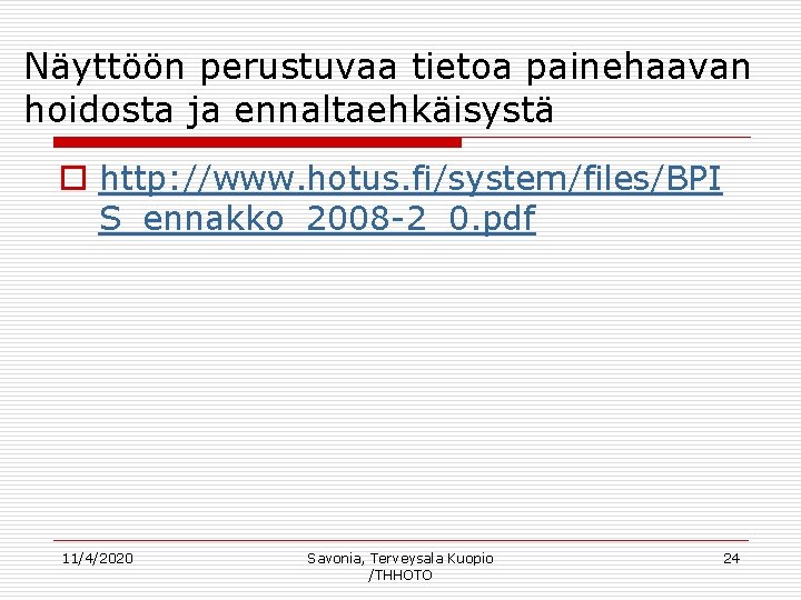 Näyttöön perustuvaa tietoa painehaavan hoidosta ja ennaltaehkäisystä o http: //www. hotus. fi/system/files/BPI S_ennakko_2008 -2_0.