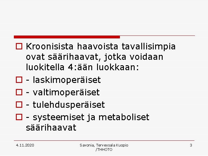 o Kroonisista haavoista tavallisimpia ovat säärihaavat, jotka voidaan luokitella 4: ään luokkaan: o -