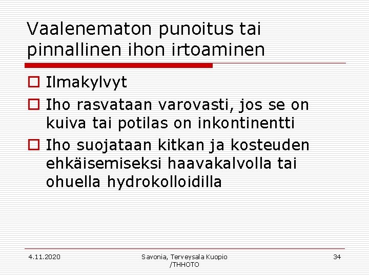 Vaalenematon punoitus tai pinnallinen ihon irtoaminen o Ilmakylvyt o Iho rasvataan varovasti, jos se