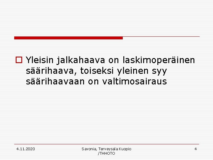 o Yleisin jalkahaava on laskimoperäinen säärihaava, toiseksi yleinen syy säärihaavaan on valtimosairaus 4. 11.