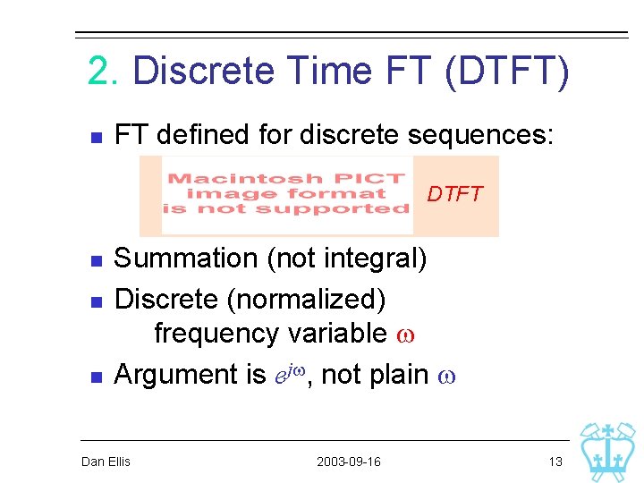 2. Discrete Time FT (DTFT) n FT defined for discrete sequences: DTFT n n 2. Discrete Time FT (DTFT) n FT defined for discrete sequences: DTFT n n