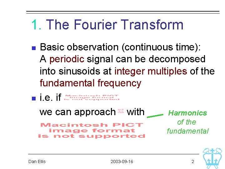1. The Fourier Transform n n Basic observation (continuous time): A periodic signal can 1. The Fourier Transform n n Basic observation (continuous time): A periodic signal can