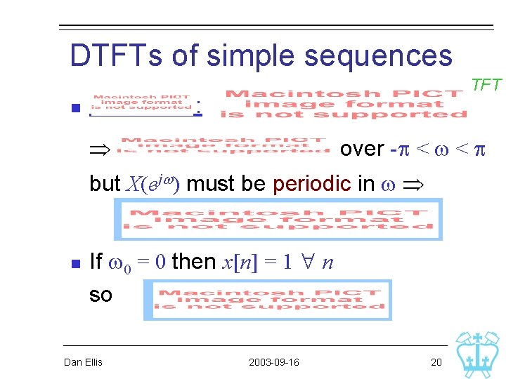 DTFTs of simple sequences IDTFT : n over -p < w < p but DTFTs of simple sequences IDTFT : n over -p < w < p but