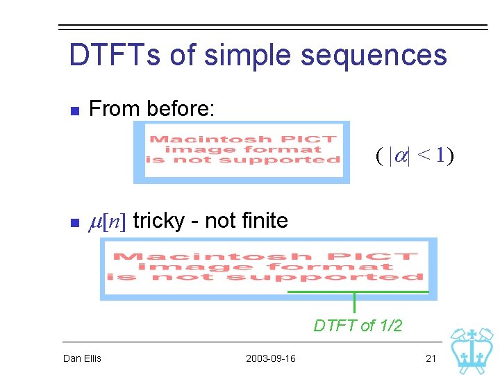 DTFTs of simple sequences n From before: ( |a| < 1) n m[n] tricky