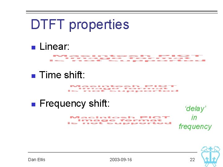 DTFT properties n Linear: n Time shift: n Frequency shift: Dan Ellis 2003 -09 DTFT properties n Linear: n Time shift: n Frequency shift: Dan Ellis 2003 -09